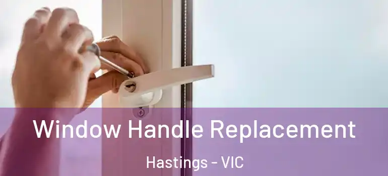 Window Handle Replacement Hastings - VIC