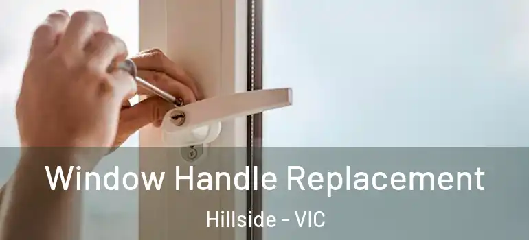 Window Handle Replacement Hillside - VIC