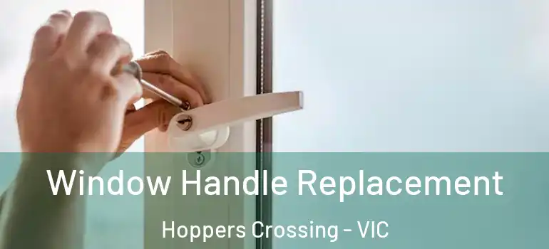 Window Handle Replacement Hoppers Crossing - VIC