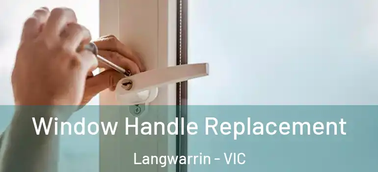 Window Handle Replacement Langwarrin - VIC