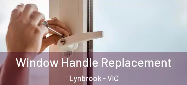 Window Handle Replacement Lynbrook - VIC