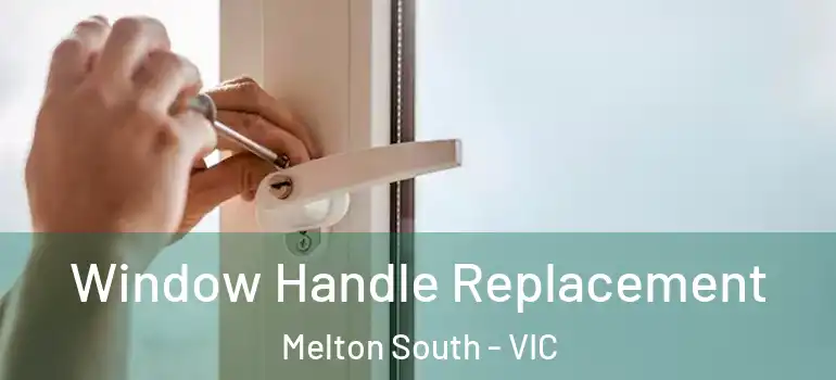  Window Handle Replacement Melton South - VIC