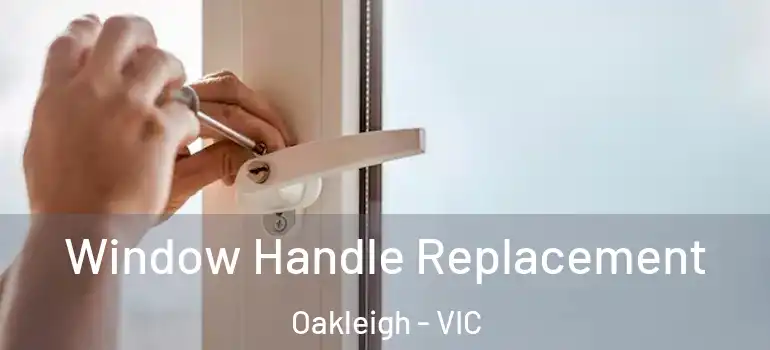 Window Handle Replacement Oakleigh - VIC