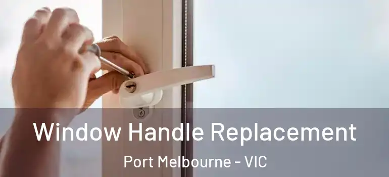  Window Handle Replacement Port Melbourne - VIC