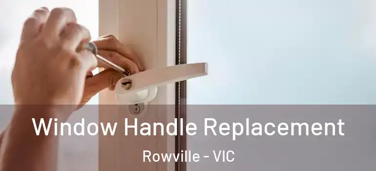 Window Handle Replacement Rowville - VIC