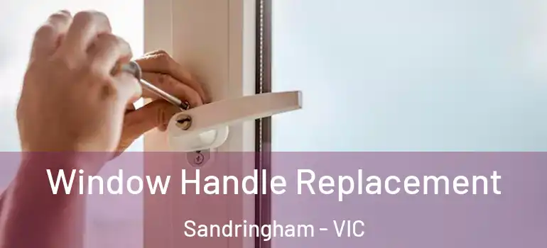 Window Handle Replacement Sandringham - VIC