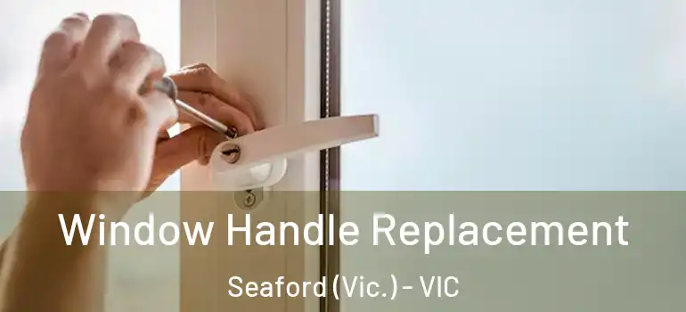 Window Handle Replacement Seaford (Vic.) - VIC