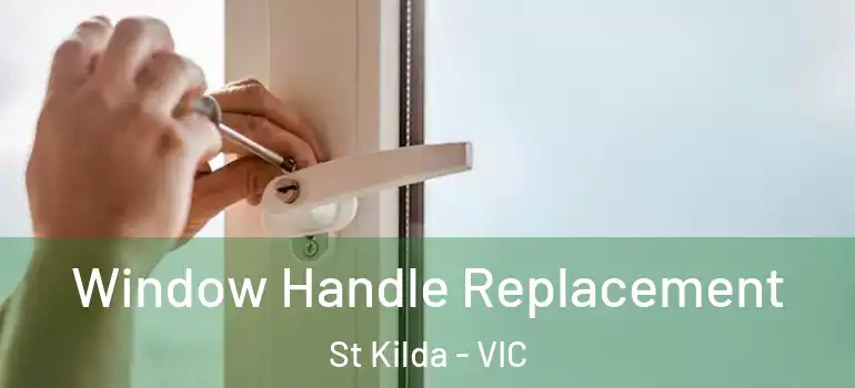 Window Handle Replacement St Kilda - VIC