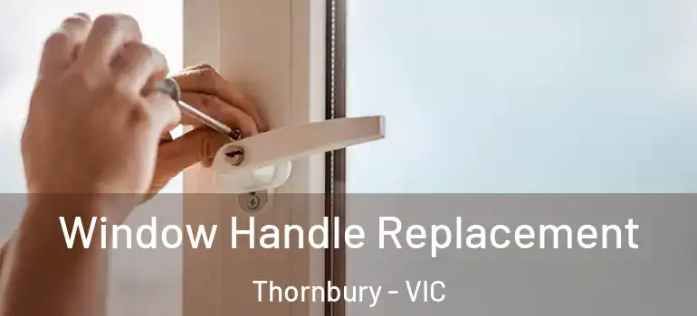  Window Handle Replacement Thornbury - VIC