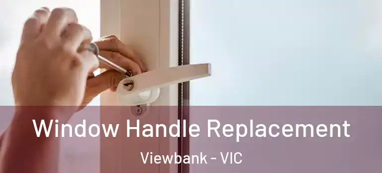 Window Handle Replacement Viewbank - VIC