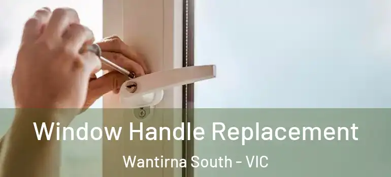  Window Handle Replacement Wantirna South - VIC