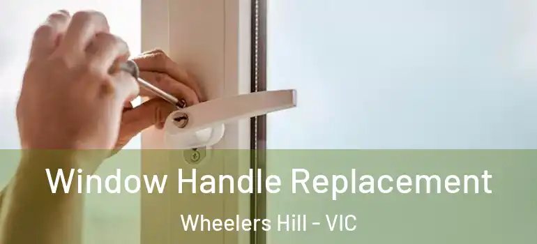  Window Handle Replacement Wheelers Hill - VIC