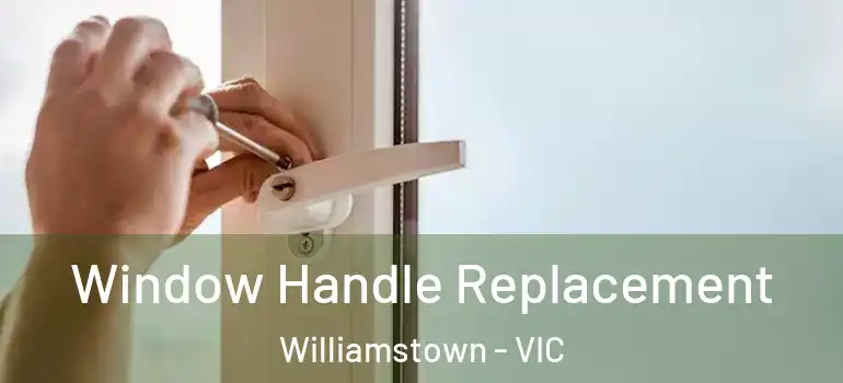 Window Handle Replacement Williamstown - VIC