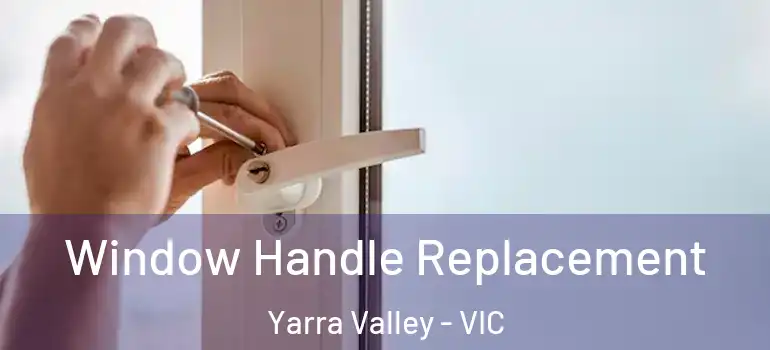  Window Handle Replacement Yarra Valley - VIC
