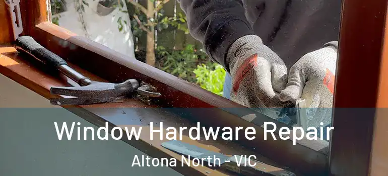  Window Hardware Repair Altona North - VIC
