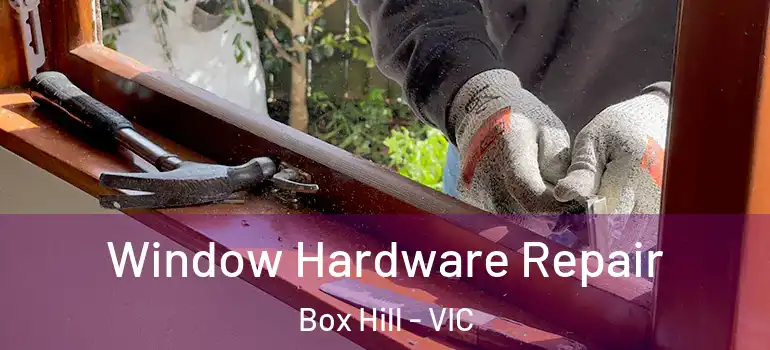 Window Hardware Repair Box Hill - VIC