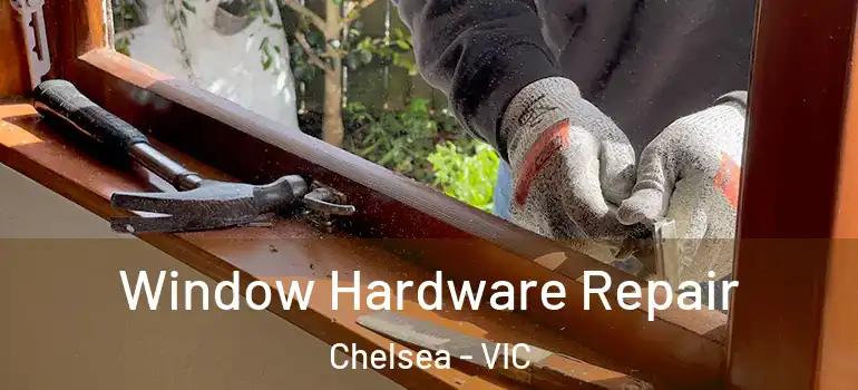 Window Hardware Repair Chelsea - VIC