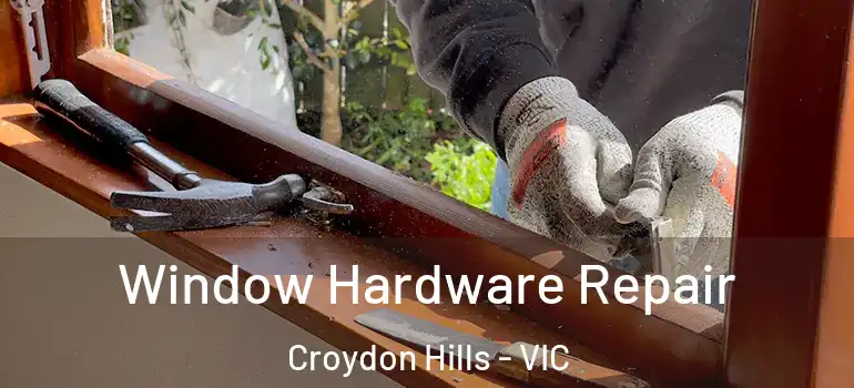 Window Hardware Repair Croydon Hills - VIC
