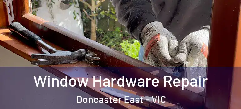 Window Hardware Repair Doncaster East - VIC