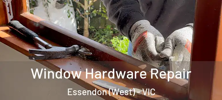 Window Hardware Repair Essendon (West) - VIC