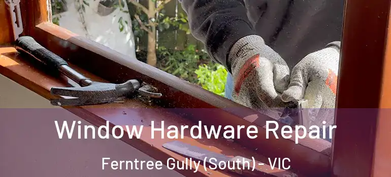 Window Hardware Repair Ferntree Gully (South) - VIC