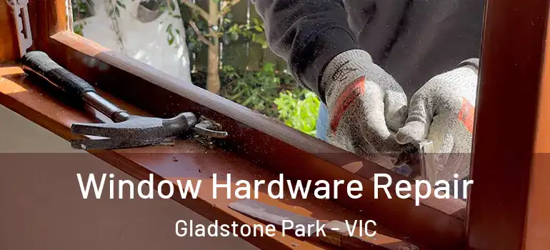Window Hardware Repair Gladstone Park - VIC