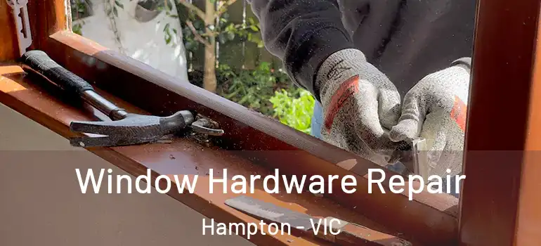 Window Hardware Repair Hampton - VIC