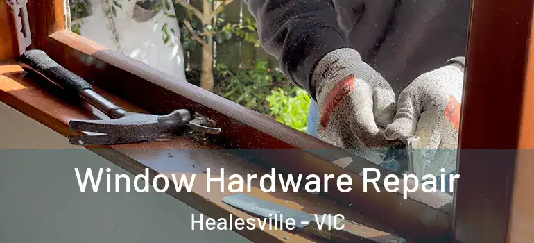  Window Hardware Repair Healesville - VIC