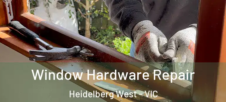 Window Hardware Repair Heidelberg West - VIC