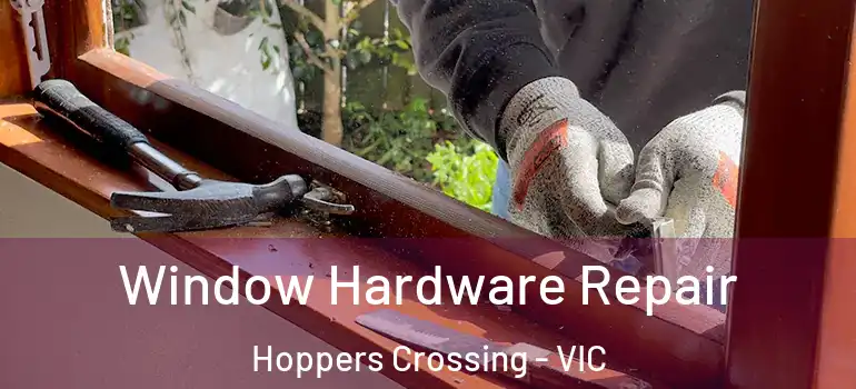 Window Hardware Repair Hoppers Crossing - VIC