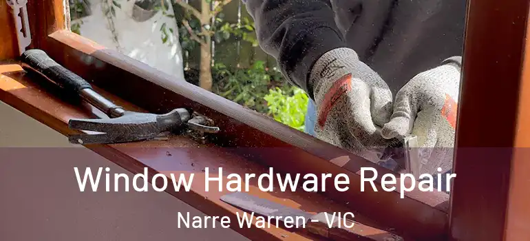 Window Hardware Repair Narre Warren - VIC