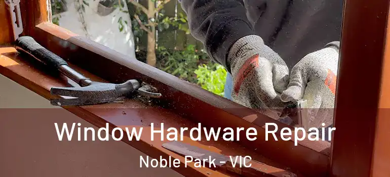 Window Hardware Repair Noble Park - VIC