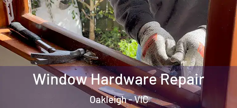 Window Hardware Repair Oakleigh - VIC