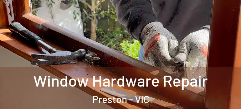Window Hardware Repair Preston - VIC