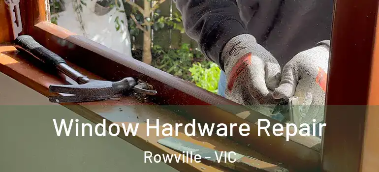 Window Hardware Repair Rowville - VIC
