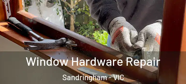 Window Hardware Repair Sandringham - VIC