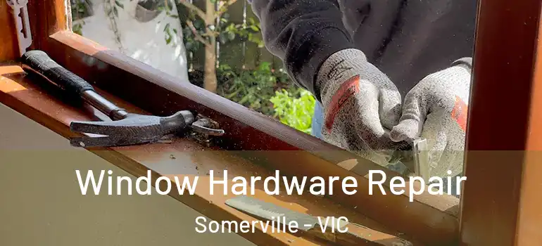 Window Hardware Repair Somerville - VIC