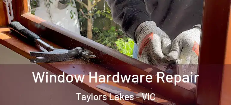Window Hardware Repair Taylors Lakes - VIC
