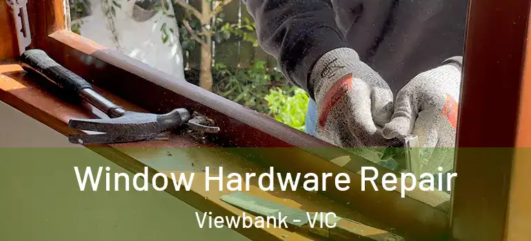 Window Hardware Repair Viewbank - VIC