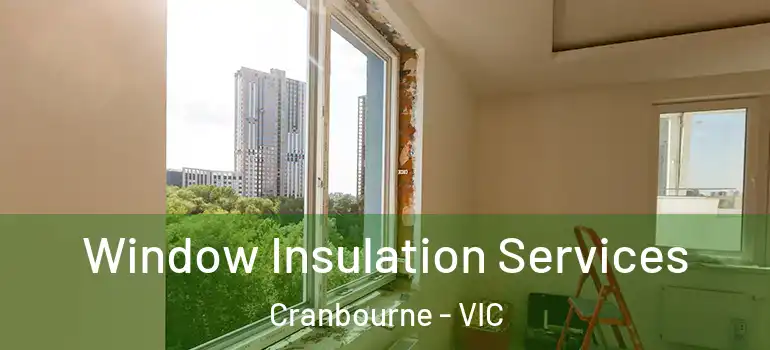  Window Insulation Services Cranbourne - VIC