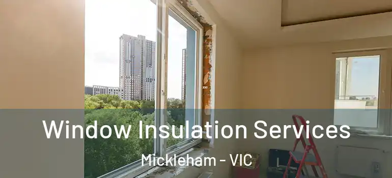 Window Insulation Services Mickleham - VIC