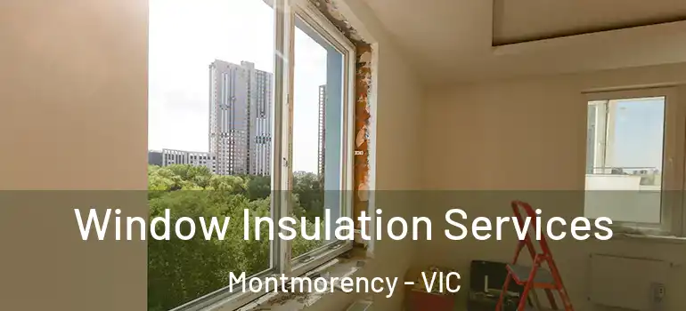  Window Insulation Services Montmorency - VIC