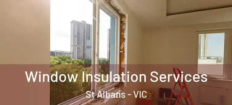 Window Insulation Services St Albans - VIC