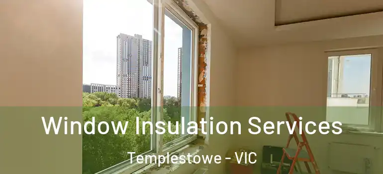  Window Insulation Services Templestowe - VIC