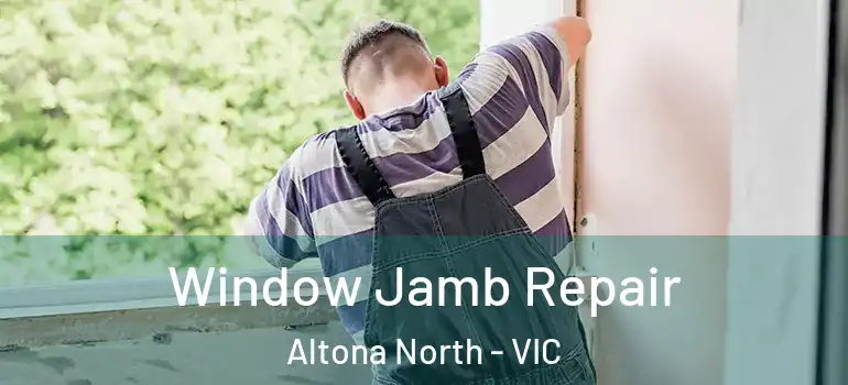 Window Jamb Repair Altona North - VIC