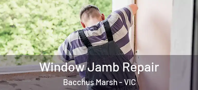 Window Jamb Repair Bacchus Marsh - VIC
