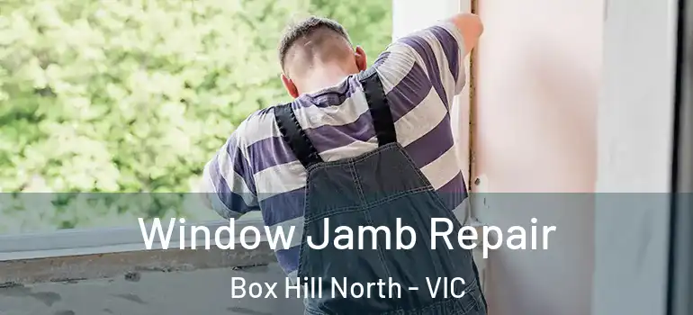 Window Jamb Repair Box Hill North - VIC