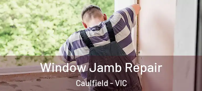Window Jamb Repair Caulfield - VIC