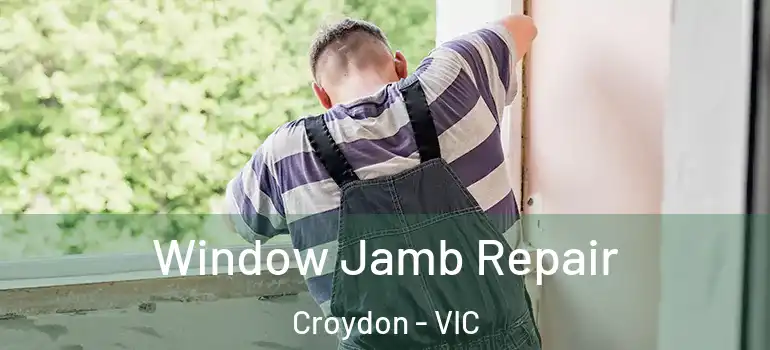 Window Jamb Repair Croydon - VIC