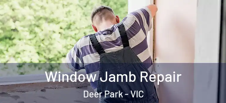 Window Jamb Repair Deer Park - VIC